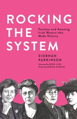 Rocking the System Fearless and Amazing Irish Women Who Made History  9781910411964 Front Cover