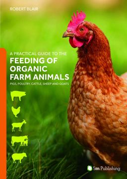 A Practical Guide to the Feeding of Organic Farm Animals