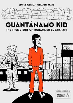 Guantï¿½namo Kid The True Story of Mohammed El-Gharani  9781910593660 Front Cover
