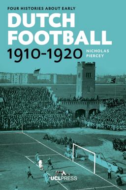 Four Histories about Early Dutch Football, 1910-1920 Constructing Discourses  9781910634783 Front Cover