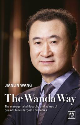 Wanda Way The Managerial Philosophy and Values of One of China's Largest Companies  9781910649428 Front Cover