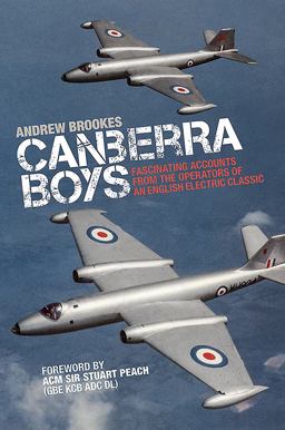 Canberra Boys Fascinating Accounts from the Operators of an English Electric Classic  9781910690338 Front Cover