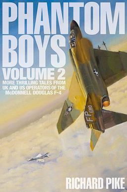 Phantom Boys Volume 2: More Thrilling Tales from UK and US Operators of the Mcdonnell Douglas F-4  9781910690390 Front Cover