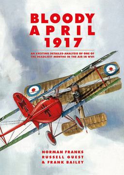 Bloody April 1917 An Exciting Detailed Analysis of One of the Deadliest Months in WWI  9781910690413 Front Cover