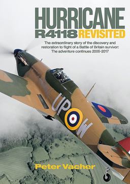 Hurricane R4118 Revisited The Extraordinary Story of the Discovery and Restoration to Flight of a Battle of Britain Survivor: the Adventure Continues 2005-2017  9781910690437 Front Cover