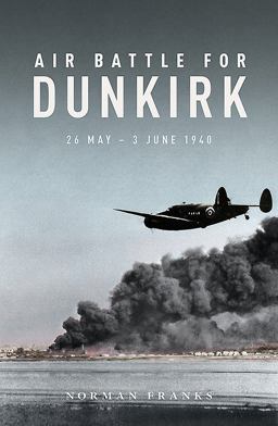 Air Battle for Dunkirk 26 May - 3 June 1940  9781910690475 Front Cover