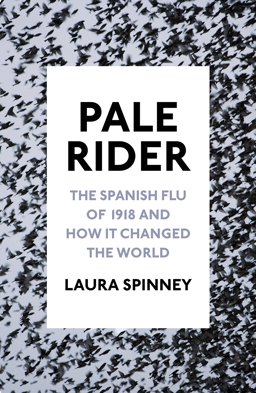 Pale Rider The Spanish Flu of 1918 and How It Changed the World 2017 9781910702376 Front Cover