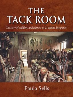 Tack Room The Story of Saddlery and Harness in 27 Equine Disciplines  9781910723777 Front Cover