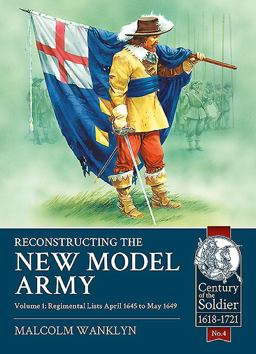 Reconstructing the New Model Army Volume 1 - Regimental Lists, April 1645 to May 1649  9781910777107 Front Cover