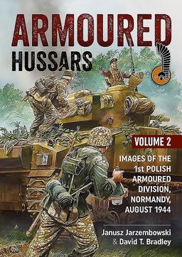 Armoured Hussars 2 Images of the 1st Polish Armoured Division, Normandy, August 1944  9781910777237 Front Cover