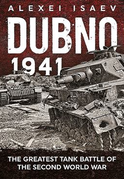 Dubno 1941 The Greatest Tank Battle of the Second World War  9781910777749 Front Cover