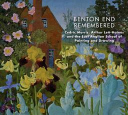 Benton End Remembered Cedric Morris, Arthur Lett-Haines, and the East Anglian School of Painting and Drawing  9781910787977 Front Cover