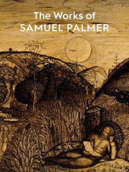 The Works of Samuel Palmer The Works of Samuel Palmer