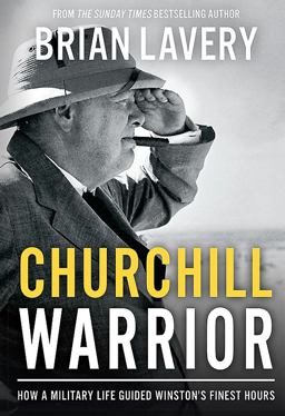 Churchill Warrior How a Military Life Guided Winston's Finest Hours  9781910860229 Front Cover