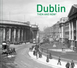 Dublin Then and Now  9781910904848 Front Cover