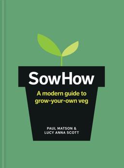 Sow How A Modern Day Guide to Grow-Your-Own Veg  9781910904954 Front Cover