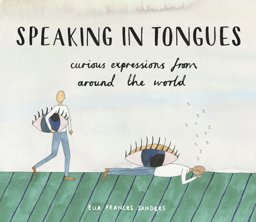 Speaking in Tongues Curious Expressions from Around the World  9781910931264 Front Cover