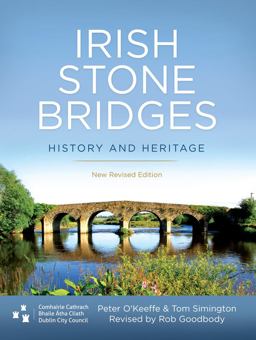 Irish Stone Bridges History and Heritage - New Revised Edition  9781911024149 Front Cover