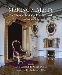 Making Majesty The Throne Room at Dublin Castle, a Cultural History  9781911024729 Front Cover