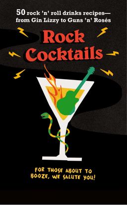 Rock Cocktails 50 Rock 'n' Roll Drinks Recipes--From Gin Lizzy to Guns 'n' RosÃ©s  9781911026587 Front Cover