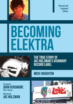 Becoming Elektra The True Story of Jac Holzman's Visionary Record Label (Revised and Expanded Edition)  9781911036036 Front Cover