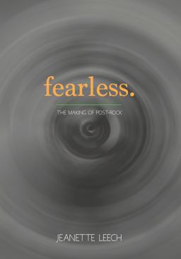 Fearless: The Making of Post-rock  9781911036159 Front Cover