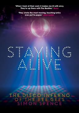 Staying Alive The Disco Inferno of the Bee Gees  9781911036272 Front Cover