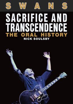 Swans: Sacrifice and Transcendence The Oral History  9781911036395 Front Cover