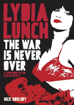 Lydia Lunch: the War Is Never Over A Companion to the Film by Beth B  9781911036456 Front Cover