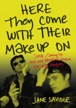 Here They Come with Their Make-Up On Suede, Coming up ... and More Tales from Beyond the Wild Frontiers  9781911036890 Front Cover