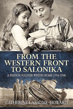 From the Western Front to Salonika A French Soldier Writes Home (1914-1918)  9781911096283 Front Cover