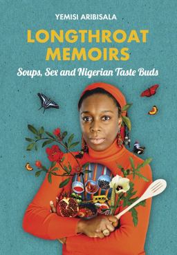 Longthroat Memoirs Soups, Sex and Nigerian Taste Buds  9781911115267 Front Cover