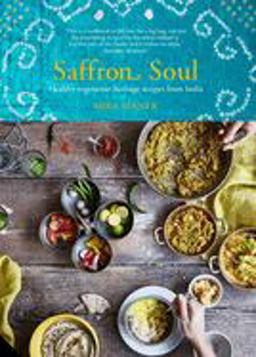 Saffron Soul Healthy, Vegetarian Heritage Recipes from India  9781911127185 Front Cover