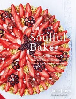 Soulful Baker From Highly Creative Fruit Tarts and Pies to Chocolate, Desserts and Weekend Brunch  9781911127246 Front Cover