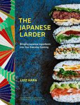 Japanese Larder Bringing Japanese Ingredients into Your Everyday Cooking  9781911127628 Front Cover