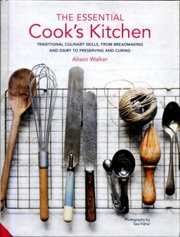 Essential Cook's Kitchen Traditional Culinary Skills, from Breadmaking and Dairy to Preserving and Curing  9781911127666 Front Cover