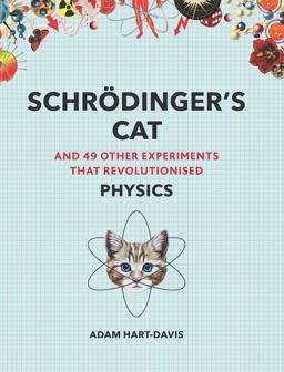 Schrï¿½dinger's Cat And 49 Other Experiments That Revolutionised Physics  9781911130338 Front Cover