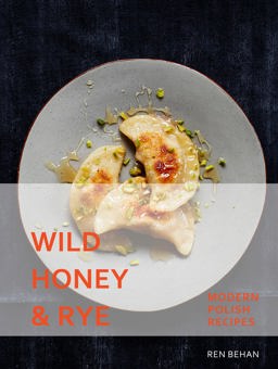 Wild Honey and Rye Modern Polish Recipes  9781911216216 Front Cover
