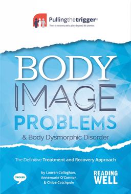 Body Image Problems and Body Dysmorphic Disorder The Definitive Treatment and Recovery Approach  9781911246107 Front Cover