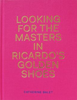 Looking for the Masters in Ricardo's Golden Shoes  9781911306009 Front Cover
