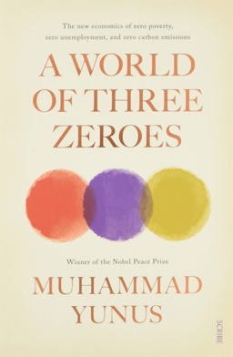 World of Three Zeroes The New Economics of Zero Poverty, Zero Unemployment, and Zero Carbon Emissions  9781911344568 Front Cover
