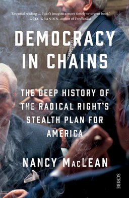 Democracy in Chains The Deep History of the Radical Right's Stealth Plan for America  9781911344681 Front Cover