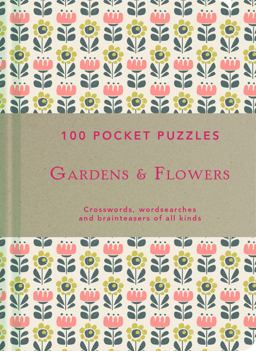 100 Pocket Puzzles: Gardens &amp; Flowers Crosswords, Wordsearches and Brainteasers of all Kinds  9781911358282 Front Cover