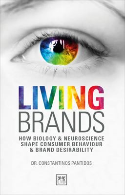 Living Brands: How Biology and Neuroscience Shape Consumer Behaviour and Brand Desirability  9781911498797 Front Cover
