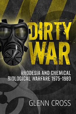 Dirty War Rhodesia and Chemical Biological Warfare 1975-1980  9781911512127 Front Cover