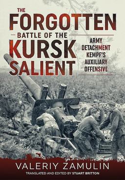The Forgotten Battle of the Kursk Salient: Army Detachment Kempf’s Auxiliary Offensive  9781911512578 Front Cover