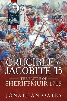 Crucible of the Jacobite '15 The Battle of Sheriffmuir 1715  9781911512899 Front Cover