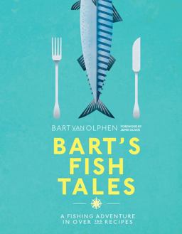 Bart's Fish Tales A Fishing Adventure in over 100 Recipes  9781911595069 Front Cover