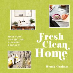 Fresh Clean Home Make Your Own Natural Cleaning Products  9781911595106 Front Cover