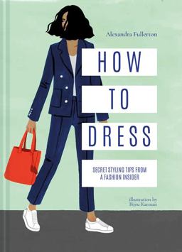 How to Dress Secret styling tips from a fashion insider 2018 9781911595717 Front Cover